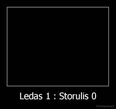 Ledas 1 : Storulis 0 - 