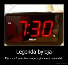 Legenda byloja - Kad ryte 5 minutės miego lygios vienai valandai.
