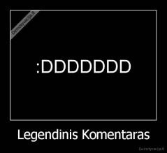 Legendinis Komentaras - 