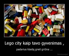 Lego city kaip tavo gyvenimas , - padarius klaidą greit griūna ...