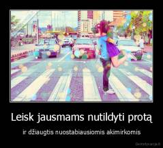 Leisk jausmams nutildyti protą - ir džiaugtis nuostabiausiomis akimirkomis