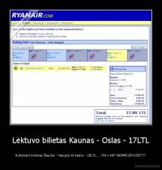 Lėktuvo bilietas Kaunas - Oslas - 17LTL - Autobuso bilietas Šiauliai - Naujoji Akmenė - 18LTL... TAI KAIP NEEMIGRUOSI???