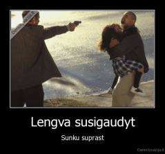 Lengva susigaudyt - Sunku suprast