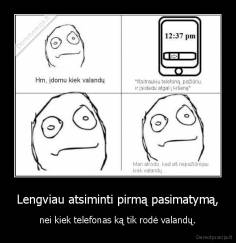 Lengviau atsiminti pirmą pasimatymą, - nei kiek telefonas ką tik rodė valandų.