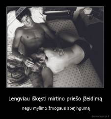 Lengviau iškęsti mirtino priešo įžeidimą -  negu mylimo žmogaus abejingumą