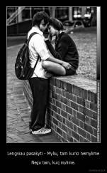 Lengviau pasakyti - Myliu, tam kurio nemylime - Negu tam, kurį mylime.