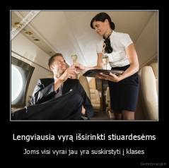 Lengviausia vyrą išsirinkti stiuardesėms - Joms visi vyrai jau yra suskirstyti į klases