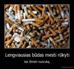 Lengviausias būdas mesti rūkyti - kai išmeti nuoruką.