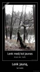 Lenk jauną, - kol medis