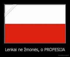 Lenkai ne žmonės, o PROFESIJA - 