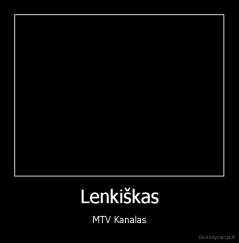 Lenkiškas - MTV Kanalas