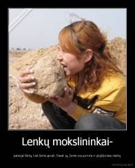 Lenkų mokslininkai- - paneigė faktą, kad žemė apvali. Pasak jų, žemė yra purvina ir girgžda tarp dantų