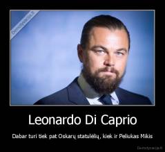 Leonardo Di Caprio - Dabar turi tiek pat Oskarų statulėlių, kiek ir Peliukas Mikis
