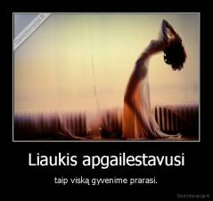 Liaukis apgailestavusi - taip viską gyvenime prarasi.