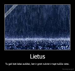 Lietus - Tu gali būti labai aukštai, bet ir greit nukrist ir tapt tuščia vieta.