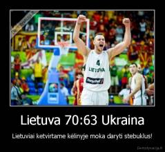 Lietuva 70:63 Ukraina - Lietuviai ketvirtame kėlinyje moka daryti stebuklus!