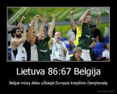 Lietuva 86:67 Belgija - Belgai mūsų dėka užbaigė Europos krepšinio čempionatą