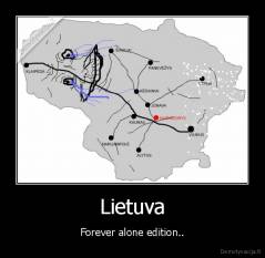 Lietuva - Forever alone edition..