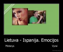 Lietuva - Ispanija. Emocijos - Moterys                                                 Vyrai