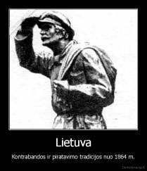 Lietuva - Kontrabandos ir piratavimo tradicijos nuo 1864 m.