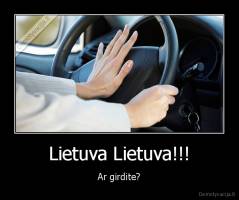 Lietuva Lietuva!!! - Ar girdite?