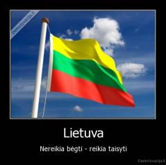 Lietuva - Nereikia bėgti - reikia taisyti