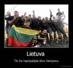 Lietuva  - Tik čia nepripažįsta tikru čempionu