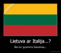 Lietuva ar Italija...? - štai kur gyvenimo klausimas...