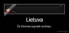 Lietuva - Če žmones suprasti sunkiau.