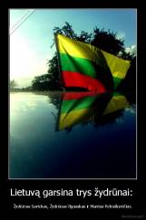 Lietuvą garsina trys žydrūnai:  - Žydrūnas Savickas, Žydrūnas Ilgauskas ir Mantas Petruškevičius.