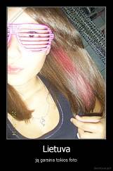 Lietuva - ją garsina tokios foto