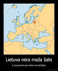 Lietuva nėra maža šalis - Ji paprasčiausiai labai kompktiška