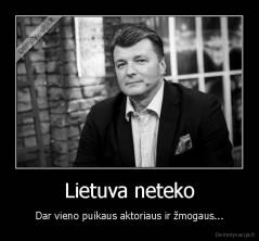 Lietuva neteko - Dar vieno puikaus aktoriaus ir žmogaus...