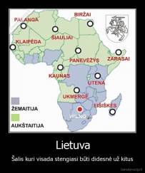 Lietuva - Šalis kuri visada stengiasi būti didesnė už kitus