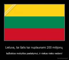 Lietuva, tai šalis kai nuplaunami 200 milijonų  - kažkokios mokyklos pastatymui, ir niekas nieko nedaro!