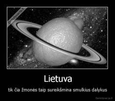 Lietuva - tik čia žmonės taip sureikšmina smulkius dalykus