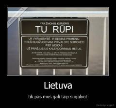 Lietuva - tik pas mus gali taip sugalvot