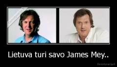 Lietuva turi savo James Mey.. - 