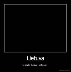 Lietuva - visada lieka Lietuva..