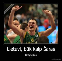 Lietuvi, būk kaip Šaras - Optimistas