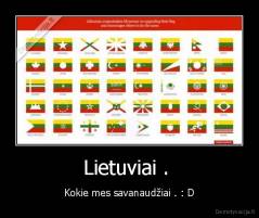 Lietuviai .  - Kokie mes savanaudžiai . : D
