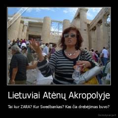 Lietuviai Atėnų Akropolyje - Tai kur ZARA? Kur Swedbankas? Kas čia drebėjimas buvo?