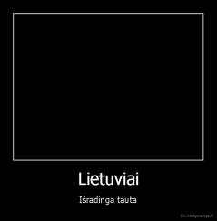 Lietuviai - Išradinga tauta