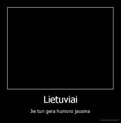 Lietuviai - Jie turi gera humoro jausma