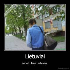 Lietuviai - Nebutu tikri Lietuviai..