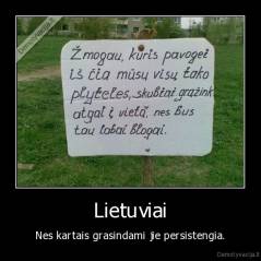 Lietuviai - Nes kartais grasindami jie persistengia.