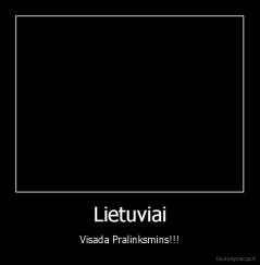 Lietuviai - Visada Pralinksmins!!!