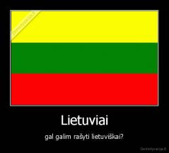 Lietuviai - gal galim rašyti lietuviškai?