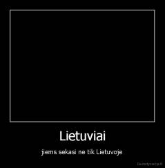 Lietuviai - jiems sekasi ne tik Lietuvoje