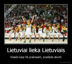 Lietuviai lieka Lietuviais - Visada kaip tik pralosiam, pradeda stumt